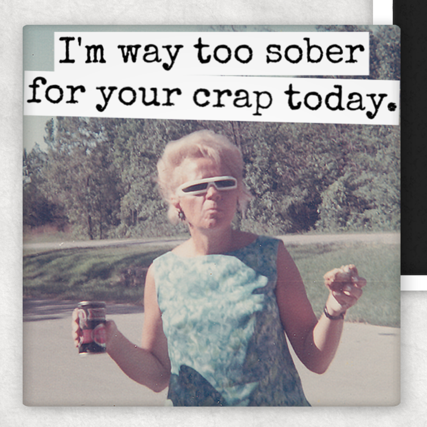 Funny Magnet. I'm Way Too Sober For Your Crap Today.