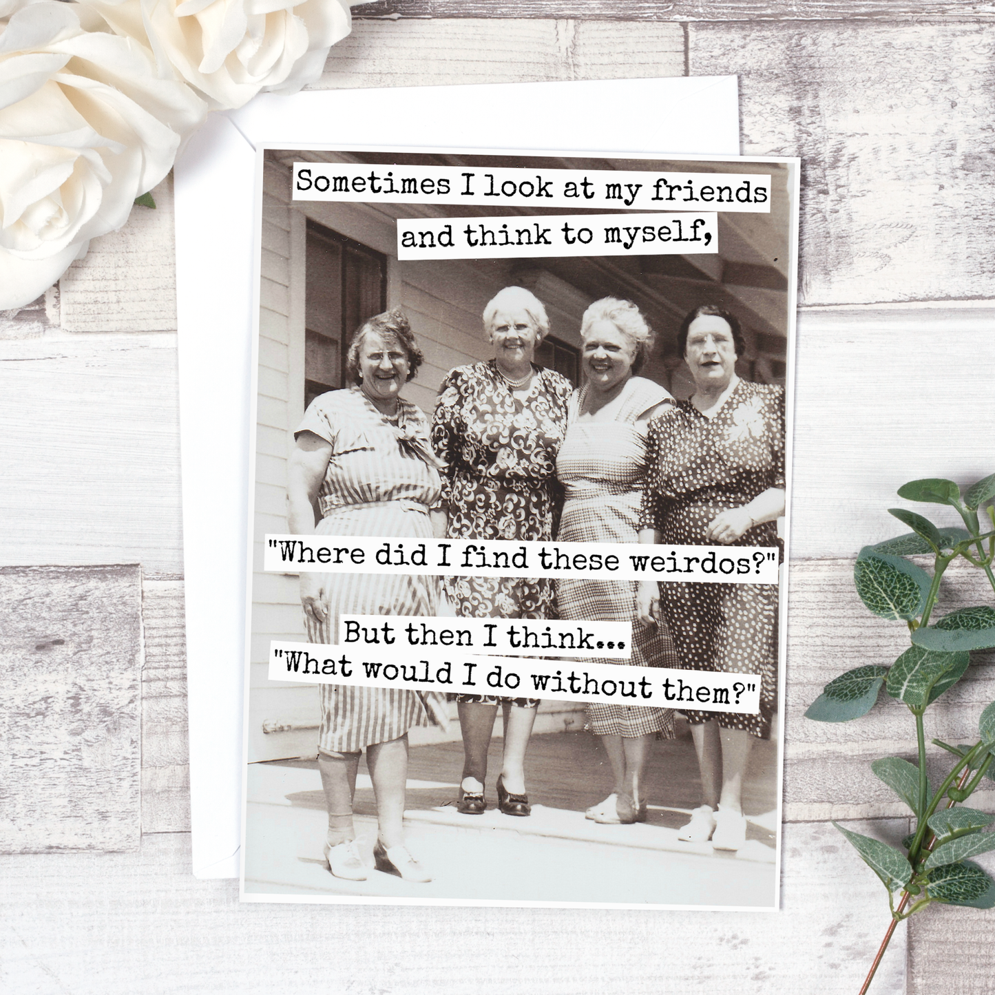 Sometimes I Look At My Friends... Friendship Card. 547